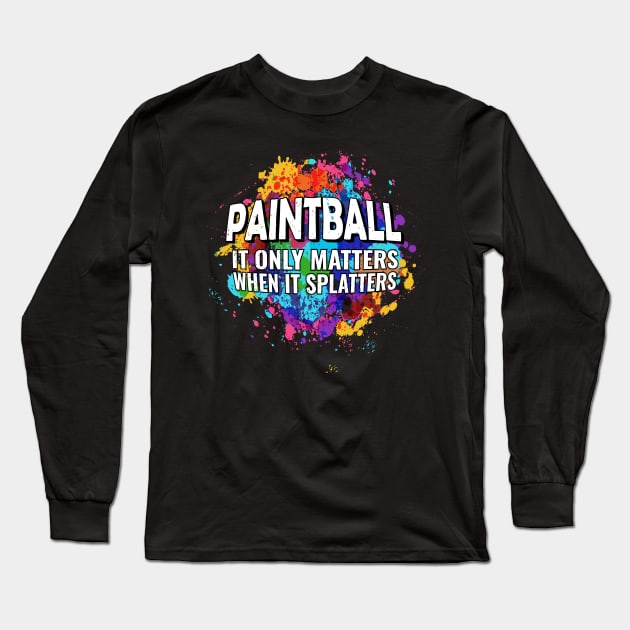 Cool Paintball Raw Spaltter it Only Matters When it Splatters Long Sleeve T-Shirt by 2P-Design